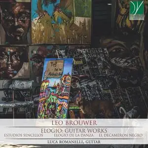 Luca Romanelli - Leo Brouwer - Elogio Guitar Works (Estudios Sencillos, Elogio de la Danza, El Decameron Negro) (2019)