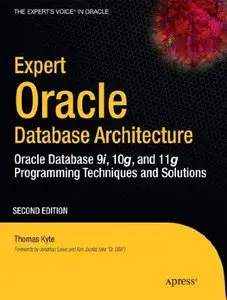 Expert Oracle Database Architecture: Oracle Database Programming 9i, 10g, and 11g Techniques and Solutions (Repost)