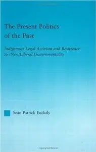 The Present Politics of the Past: Indigenous Legal Activism and Resistance to (Neo)Liberal Governmentality (repost)