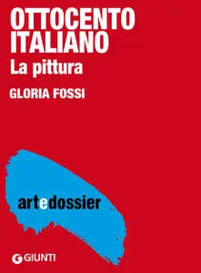 Gloria Fossi - Ottocento italiano. La pittura