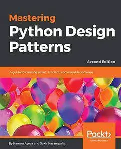 Mastering Python Design Patterns, 2nd Edition