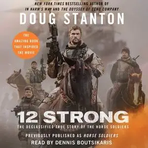 «12 Strong: The Declassified True Story of the Horse Soldiers» by Doug Stanton