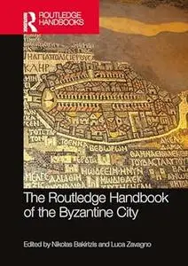 The Routledge Handbook of the Byzantine City: From Justinian to Mehmet II (ca. 500 - ca.1500)