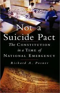 Richard A. Posner - Not a Suicide Pact: The Constitution in a Time of National Emergency (Repost)