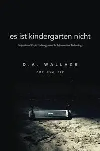 Es Ist Kindergarten Nicht: Professional Project Management In Information Technology