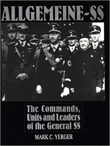 Allgemeine-SS: The Commands, Units and Leaders of the General SS (Schiffer Military History)