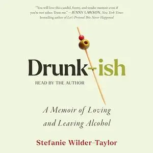 Drunk-ish: A Memoir of Loving and Leaving Alcohol [Audiobook]