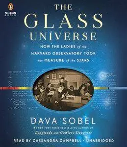 The Glass Universe: How the Ladies of the Harvard Observatory Took the Measure of the Stars [Audiobook]