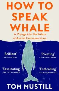How to Speak Whale: A Voyage into the Future of Animal Communication, 2023 Edition