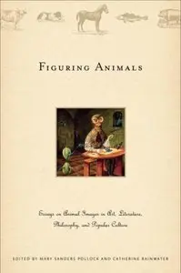 Figuring Animals: Essays on Animal Images in Art, Literature, Philosophy, and Popular Culture