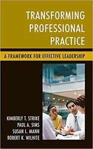 Transforming Professional Practice: A Framework for Effective Leadership