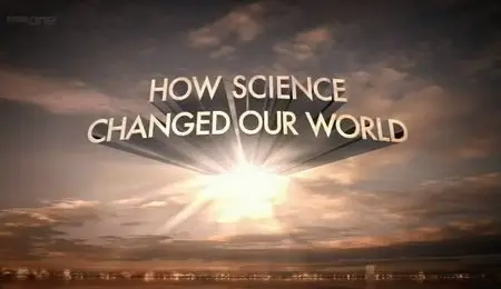 BBC How Science Changed Our World