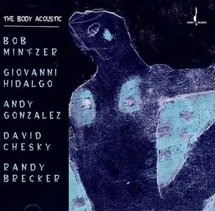 Mintzer / Hidalgo / Gonzalez / Chesky / Brecker - The Body Acoustic (2004) {Chesky Records}