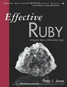 Effective Ruby : 48 Specific Ways to Write Better Ruby (Repost)