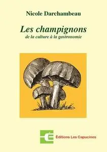 Nicole Darchambeau, "Les champignons : De la culture à la gastronomie"