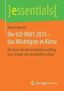 Die ISO 9001:2015 – das Wichtigste in Kürze: Die Norm für den betrieblichen Alltag kurz, knapp und verständlich erklärt