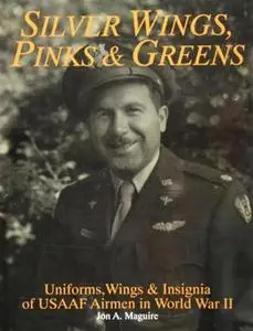 Silver Wings, Pinks and Greens: Uniforms, Wings & Insignia of USAAF Airmen in World War II (Repost)