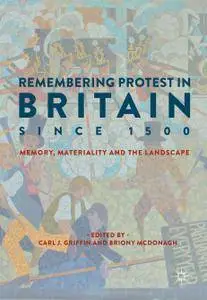 Remembering Protest in Britain since 1500: Memory, Materiality and the Landscape (Repost)