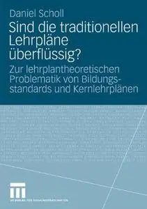 Sind die traditionellen Lehrpläne überflüssig?: Zur lehrplantheoretischen Problematik von Bildungs-standards und Kernlehrplänen