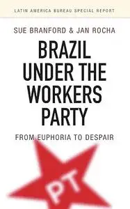 Brazil Under the Workers’ Party: From euphoria to despair