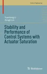 Stability and Performance of Control Systems with Actuator Saturation