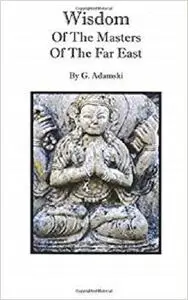 Wisdom of the Masters of the Far East