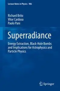 Superradiance: Energy Extraction, Black-Hole Bombs and Implications for Astrophysics and Particle Physics (Repost)