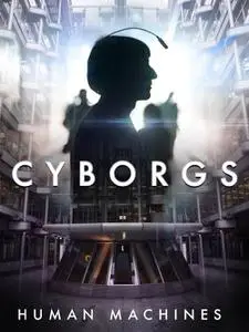 Cyborgs: Human Machines (2017)