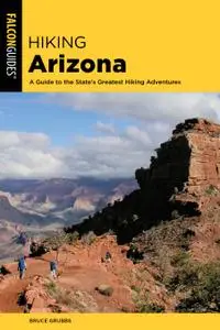 Hiking Arizona: A Guide to the State's Greatest Hiking Adventures (State Hiking Guides), 5th Edition