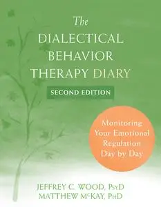 Dialectical Behavior Therapy Diary: Monitoring Your Emotional Regulation Day by Day, 2nd Edition
