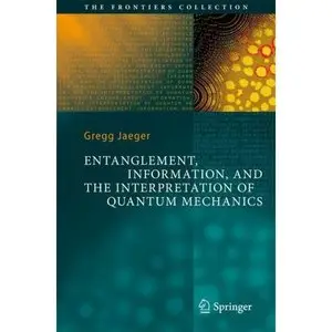 Entanglement, Information, and the Interpretation of Quantum Mechanics by Gregg Jaeger [Repost]