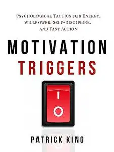 «Motivation Triggers» by Patrick King