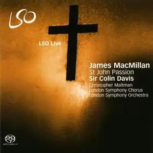 Sir Colin Davis, LSO & Chorus - James MacMillan: St John Passion (2008) MCH SACD ISO + DSD64 + Hi-Res FLAC