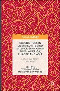 Experiences in Liberal Arts and Science Education from America, Europe, and Asia