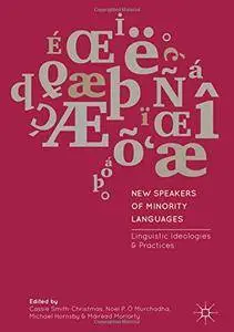 New Speakers of Minority Languages: Linguistic Ideologies and Practices