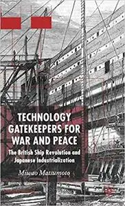 Technology Gatekeepers for War and Peace: The British Ship Revolution and Japanese Industrialization