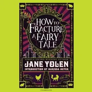 «How to Fracture a Fairy Tale» by Jane Yolen