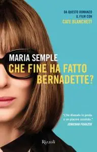 Maria Semple - Che fine ha fatto Bernadette?