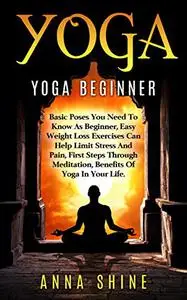 Yoga:Yoga Beginner, Basic Poses You Need to Know as a Beginner, Tips on Easy Wei