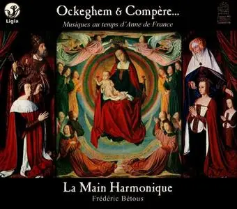 Frederic Betous, La Main Harmonique - Ockeghem et Compere: Musiques au temps d’Anne de France (2010)