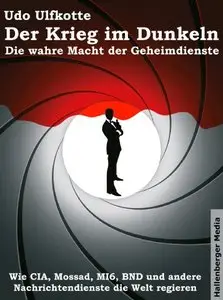 Der Krieg im Dunkeln: Die wahre Macht der Geheimdienste