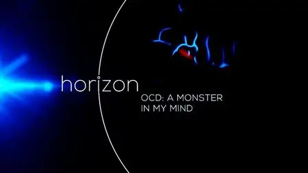 BBC - Horizon: OCD A Monster In My Mind (2015)