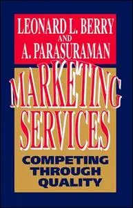 «Marketing Services: Competing Through Quality» by Leonard L. Berry