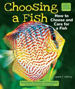 Choosing a Fish: How to Choose and Care for a Fish (American Humane Association Pet Care)