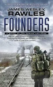 «Founders: A Novel of the Coming Collapse» by James Wesley, Rawles