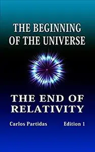 THE BEGINNING OF THE UNIVERSE: THE END OF RELATIVITY