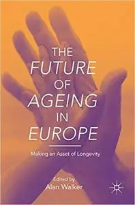 The Future of Ageing in Europe: Making an Asset of Longevity