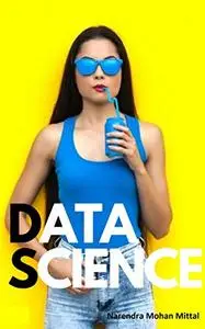 Data Science for Beginners and Layman: (2019)