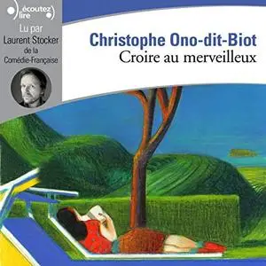 Christophe Ono-dit-Biot, "Croire au merveilleux"