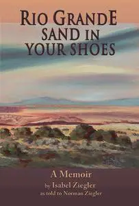 «Rio Grande Sand in Your Shoes» by Isabel Ziegler